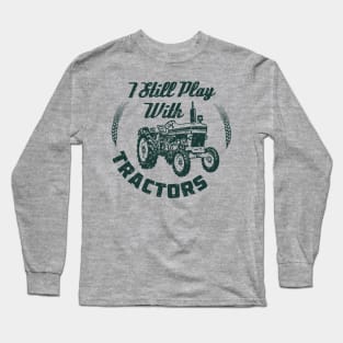 i still play with tractors,tractors,tractor driver,gifts Long Sleeve T-Shirt